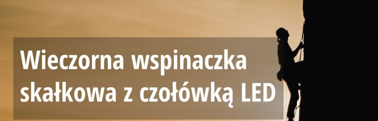 Wieczorna wspinaczka skałkowa z czołówką LED